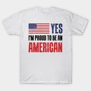 Yes! I'm proud to be an American. T-Shirt